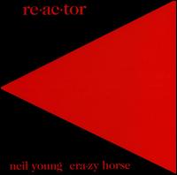 Neil Young & Crazy Horse: Re-ac-tor (1981)